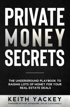 portada Private Money Secrets: The Underground Playbook to Raising Lots of Money for Your Real Estate Deals (en Inglés)