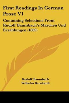 portada first readings in german prose v1: containing selections from rudolf baumbach's marchen und erzahlungen (1889) (en Inglés)