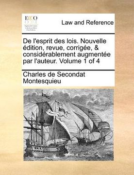 portada de L'Esprit Des Lois. Nouvelle Edition, Revue, Corrigee, & Considerablement Augmentee Par L'Auteur. Volume 1 of 4 (en Francés)