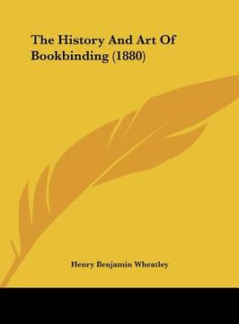 portada the history and art of bookbinding (1880) (en Inglés)