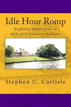 portada Idle Hour Romp: Boyhood Adventures in Mid-20th Century Oakdale (en Inglés)