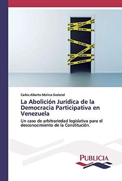 portada La Abolición Jurídica de la Democracia Participativa en Venezuela: Un Caso de Arbitrariedad Legislativa Para el Desconocimiento de la Constitución.
