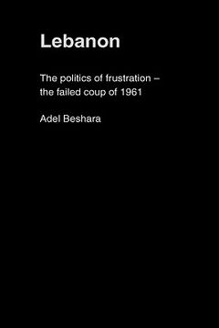 portada lebanon: the politics of frustration - the failed coup of 1961 (in English)