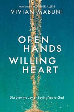 portada Open Hands, Willing Heart: Discover the joy of Saying yes to god 