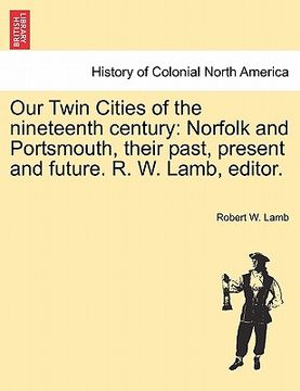 portada our twin cities of the nineteenth century: norfolk and portsmouth, their past, present and future. r. w. lamb, editor. (en Inglés)