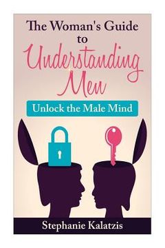 portada A Woman's Guide to Understanding Men: Unlock the Male Mind (en Inglés)