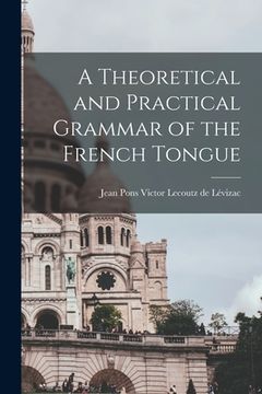 portada A Theoretical and Practical Grammar of the French Tongue [microform]