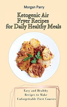 portada Ketogenic air Fryer Recipes for Daily Healthy Meals: Easy and Healthy Recipes to Make Unforgettable First Courses (en Inglés)