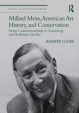 portada Millard Meiss, American art History, and Conservation: From Connoisseurship to Iconology and Kulturgeschichte (Studies in art Historiography) 