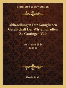 portada Abhandlungen Der Koniglichen Gesellschaft Der Wissenschadten Zu Gottingen V30: Vom Jahre 1884 (1884) (en Alemán)