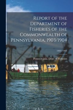 portada Report of the Department of Fisheries of the Commonwealth of Pennsylvania, 1903/1904; 1903/1904 (in English)