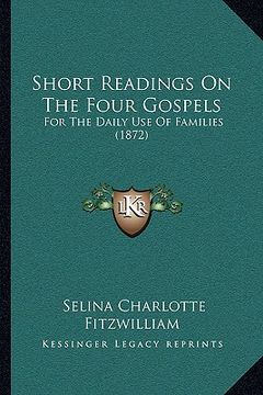 portada short readings on the four gospels: for the daily use of families (1872) (en Inglés)