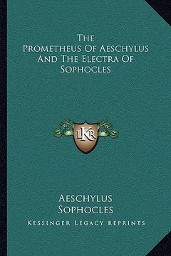 portada the prometheus of aeschylus and the electra of sophocles (en Inglés)