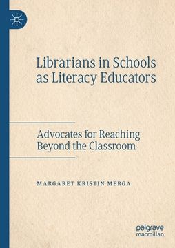 portada Librarians in Schools as Literacy Educators: Advocates for Reaching Beyond the Classroom (in English)