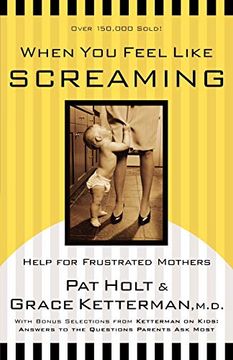 portada When you Feel Like Screaming: Help for Frustrated Mothers (in English)