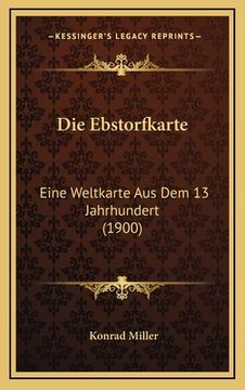 portada Die Ebstorfkarte: Eine Weltkarte Aus Dem 13 Jahrhundert (1900) (en Alemán)