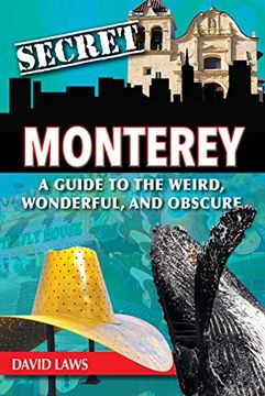 portada Secret Monterey: A Guide to the Weird, Wonderful, and Obscure (en Inglés)