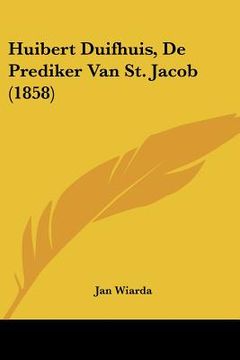 portada Huibert Duifhuis, De Prediker Van St. Jacob (1858)