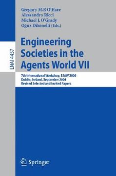 portada engineering societies in the agents world vii: 7th international workshop, esaw 2006 dublin, ireland, september 6-8, 2006 revised selected and invited (en Inglés)
