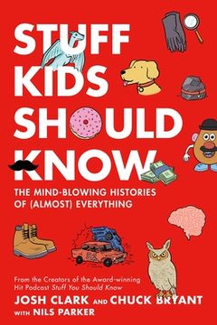 portada Stuff Kids Should Know: The Mind-Blowing Histories of (Almost) Everything (en Inglés)