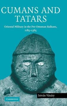 portada Cumans and Tatars: Oriental Military in the Pre-Ottoman Balkans, 1185-1365 (en Inglés)