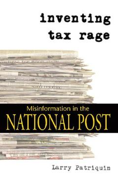 portada Inventing Tax Rage: Misinformation in the National Post (in English)
