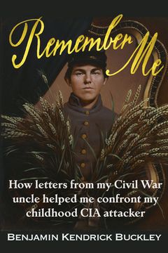 portada Remember Me: How Letters from My Civil War Uncle Helped Me Confront My Childhood CIA Attacker (en Inglés)