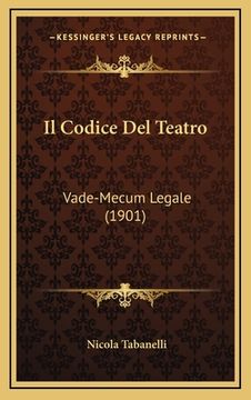 portada Il Codice Del Teatro: Vade-Mecum Legale (1901) (en Italiano)