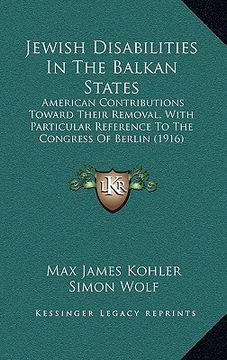 portada jewish disabilities in the balkan states: american contributions toward their removal, with particular reference to the congress of berlin (1916)