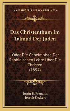 portada Das Christenthum Im Talmud Der Juden: Oder Die Geheimnisse Der Rabbinischen Lehre Uber Die Christen (1894) (en Alemán)