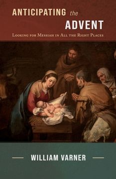 portada Anticipating the Advent: Looking for Messiah in all the Right Places (en Inglés)