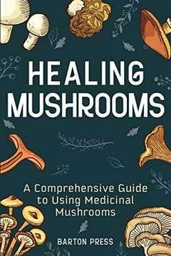 portada Healing Mushrooms: A Comprehensive Guide to Using Medicinal Mushrooms (en Inglés)