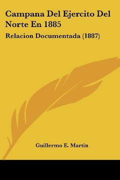portada Campana del Ejercito del Norte en 1885: Relacion Documentada (1887) (in Spanish)