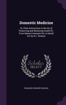 portada Domestic Medicine: Or, Plain Instructions in the Art of Preserving and Restoring Health [Tr. From Manuel Annuaire De La Santé] Ed. by G.L