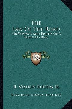portada the law of the road the law of the road: or wrongs and rights of a traveler (1876) or wrongs and rights of a traveler (1876) (en Inglés)