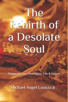 portada The Rebirth of a Desolate Soul: Poems of Love, Heartache, Life & Nature (en Inglés)