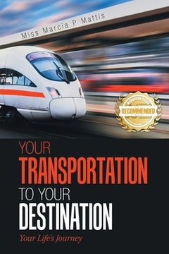 portada Your Transportation to Your Destination: Your Life's Journey