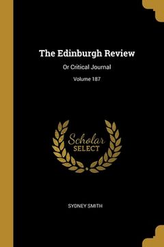 portada The Edinburgh Review: Or Critical Journal; Volume 187 (en Inglés)