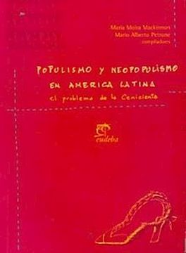 Libro Populismo y Neopopulismo en America Latina: El Problema de la  Cenicienta, Maria Moira Mackinnon; Mario Alberto Petrone, ISBN  9789502307121. Comprar en Buscalibre