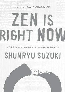 portada Zen is Right Now: More Teaching Stories and Anecdotes of Shunryu Suzuki, Author of zen Mind, Beginners Mind (in English)