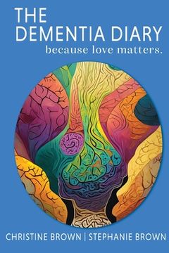 portada The Dementia Diary: Because Love Matters. (en Inglés)
