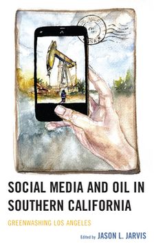 portada Social Media and Oil in Southern California: Greenwashing Los Angeles (en Inglés)