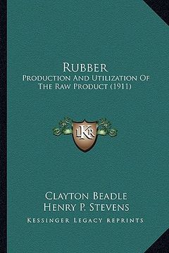 portada rubber: production and utilization of the raw product (1911) (in English)