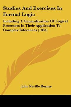 portada studies and exercises in formal logic: including a generalization of logical processes in their application to complex inferences (1884) (en Inglés)
