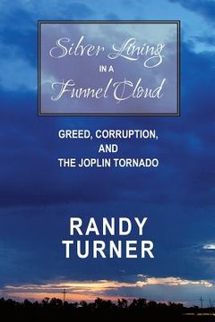 portada Silver Lining in a Funnel Cloud: Greed, Corruption, and the Joplin Tornado (en Inglés)