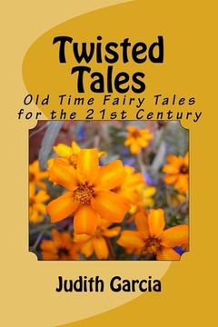 portada Twisted Tales: Old Time Fairy Tales for the 21st Century (en Inglés)