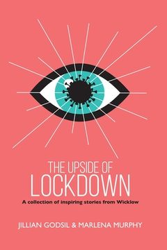 portada The Upside of Lockdown: A Collection of Inspiring Stories from Wicklow (en Inglés)