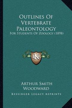 portada outlines of vertebrate paleontology: for students of zoology (1898) (in English)