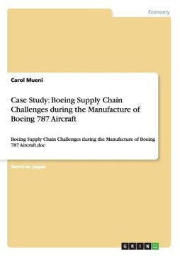 portada Case Study: Boeing Supply Chain Challenges during the Manufacture of Boeing 787 Aircraft: Boeing Supply Chain Challenges during th (en Inglés)