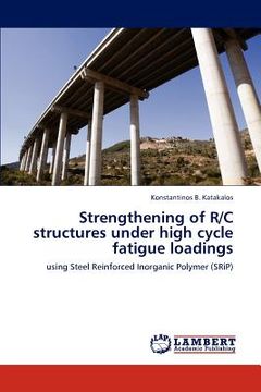 portada strengthening of r/c structures under high cycle fatigue loadings (en Inglés)